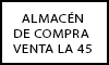 ALMACÉN DE COMPRA VENTA LA 45