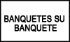 BANQUETES SU BANQUETE