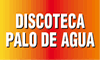 DISCOTECA PALO DE AGUA