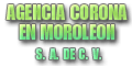 AGENCIA CORONA EN MOROLEON SA DE CV