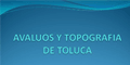 AVALUOS Y TOPOGRAFIA DE TOLUCA