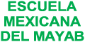 ESCUELA MEXICANA DEL MAYAB
