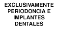 EXCLUSIVAMENTE PERIODONCIA E IMPLANTES DENTALES