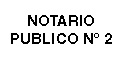 NOTARIO PUBLICO Nº 2