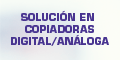SOLUCION EN COPIADORAS DIGITAL/ANALOGA